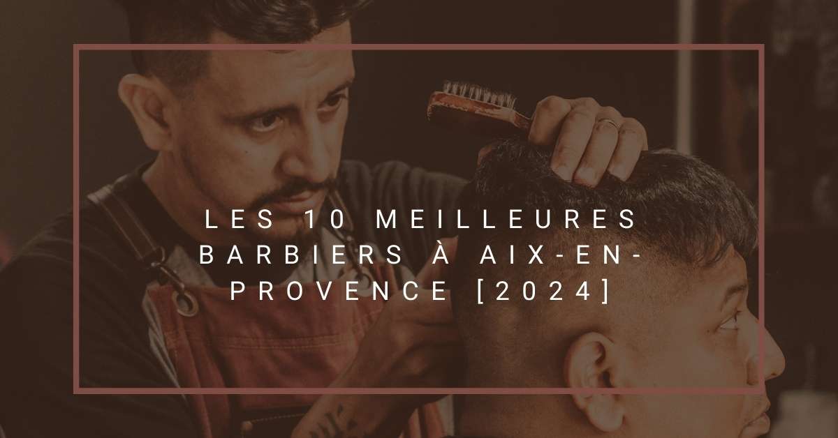 Les 10 Meilleures Barbiers à Aix-en-Provence [2024]