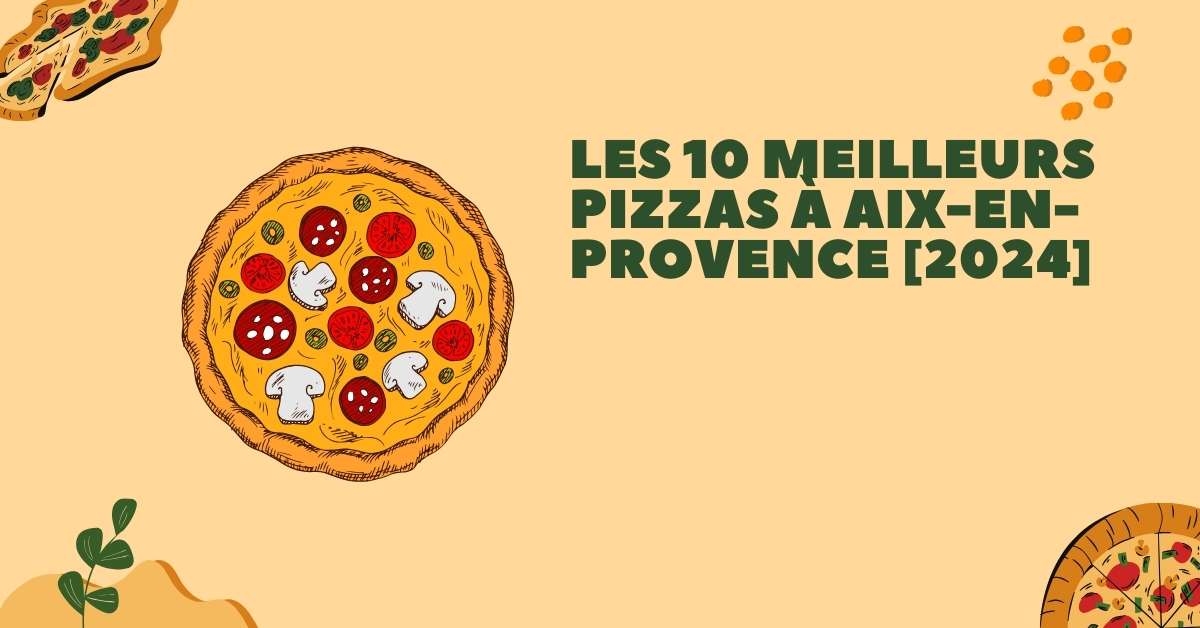 Les 10 Meilleurs Pizzas à Aix-en-Provence [2024]