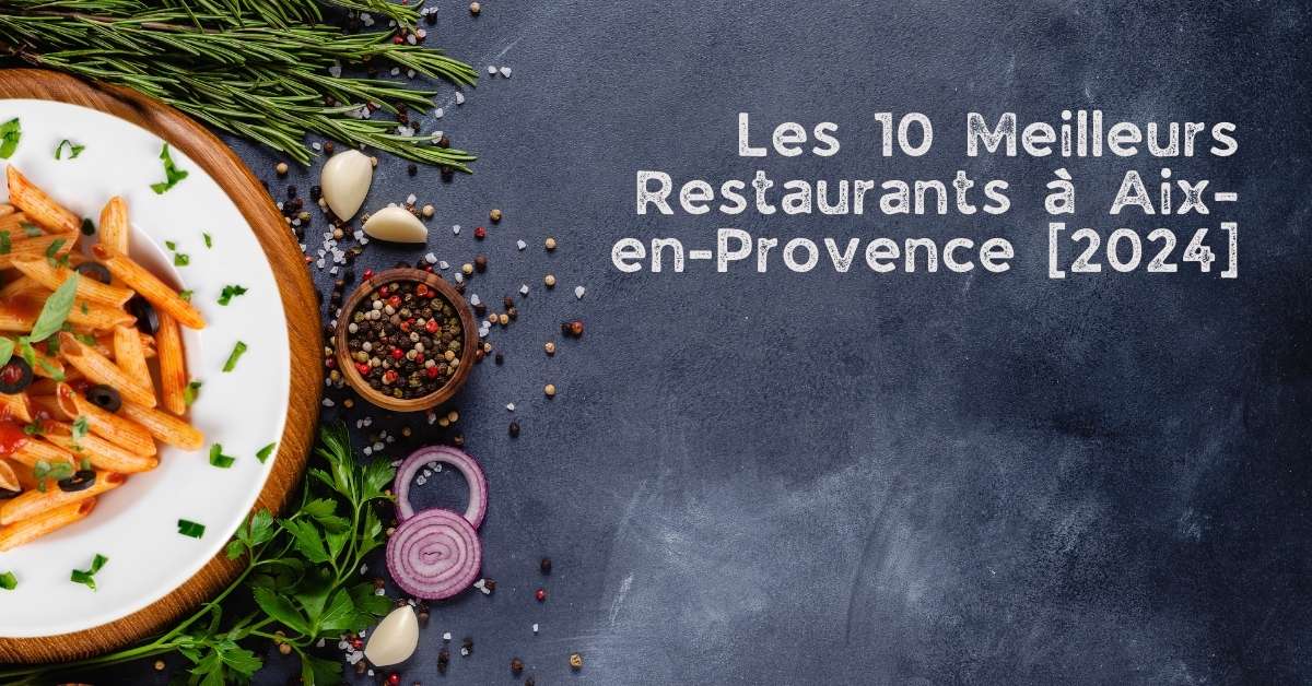 Les 10 Meilleurs Restaurants à Aix-en-Provence [2024]