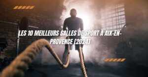 Les 10 Meilleurs Salles de Sport à Aix-en-Provence [2024]