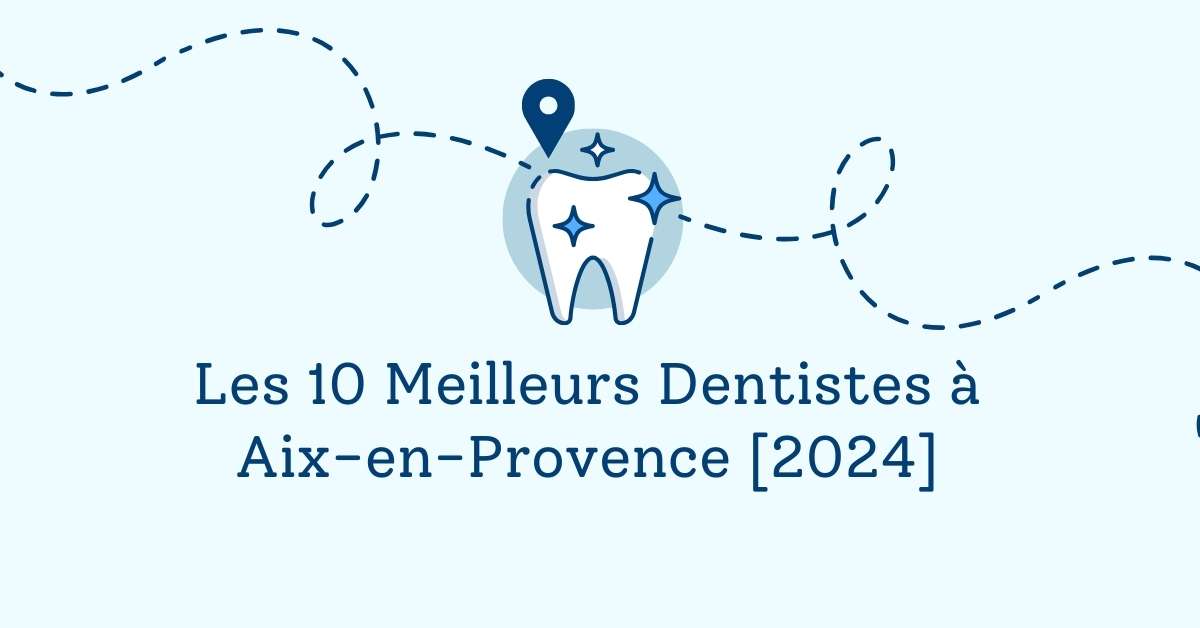Les 10 Meilleurs Dentistes à Aix-en-Provence [2024]