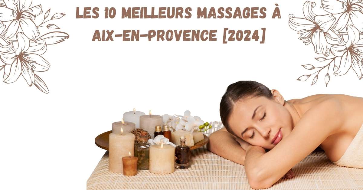 Les 10 Meilleurs Massages à Aix-en-Provence [2024]