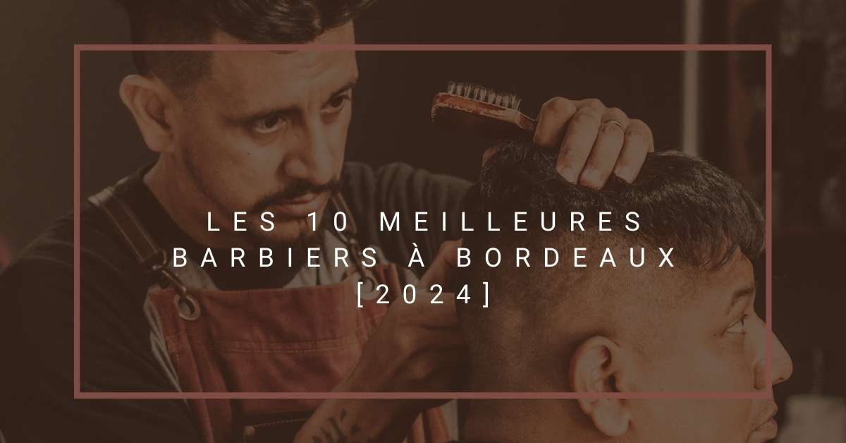 Les 10 Meilleures Barbiers à Bordeaux [2024]