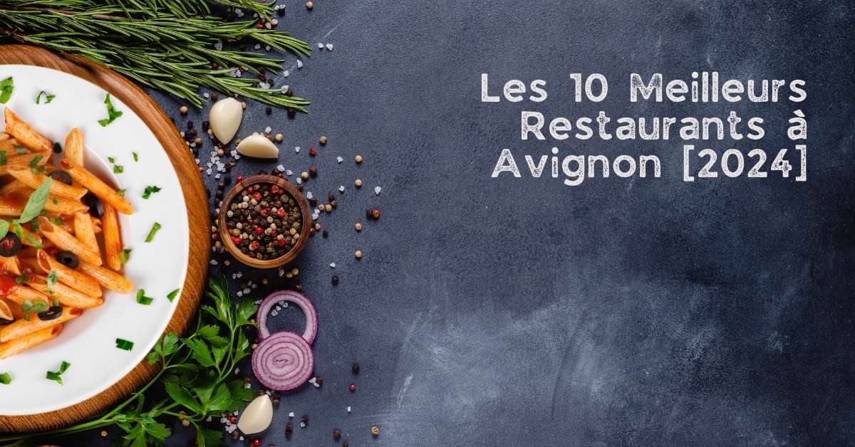 Les 10 Meilleurs Restaurants à Avignon [2024]