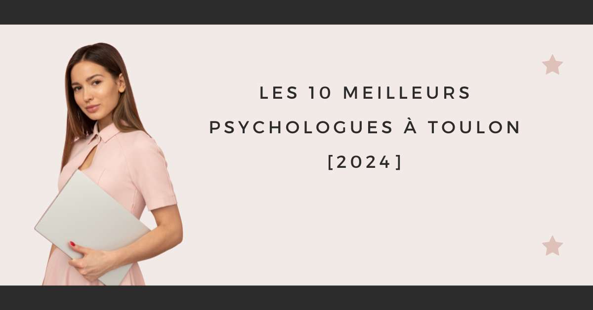 Les 10 Meilleurs Psychologues à Toulon [2024]