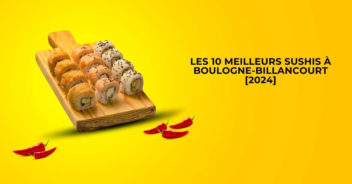 Les 10 Meilleurs Sushis à Boulogne-Billancourt [2024]