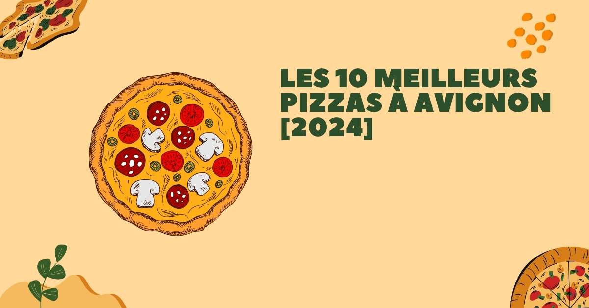 Les 10 Meilleurs Pizzas à Avignon [2024]