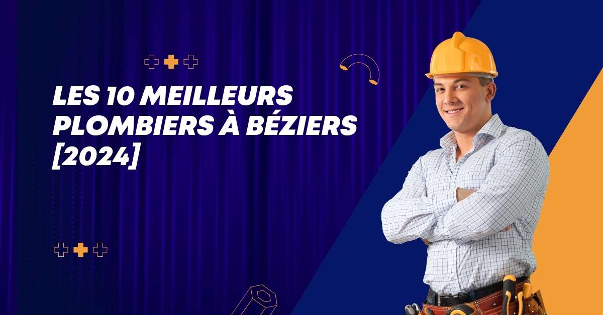 Les 10 Meilleurs Plombiers à Béziers [2024]