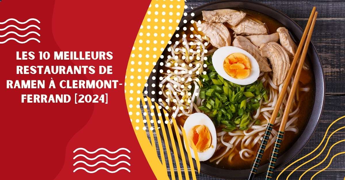 Les 10 Meilleurs Restaurants de Ramen à Clermont-Ferrand [2024]