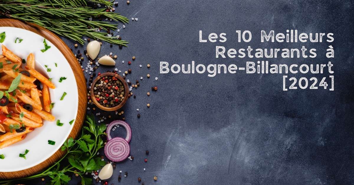 Les 10 Meilleurs Restaurants à Boulogne-Billancourt [2024]
