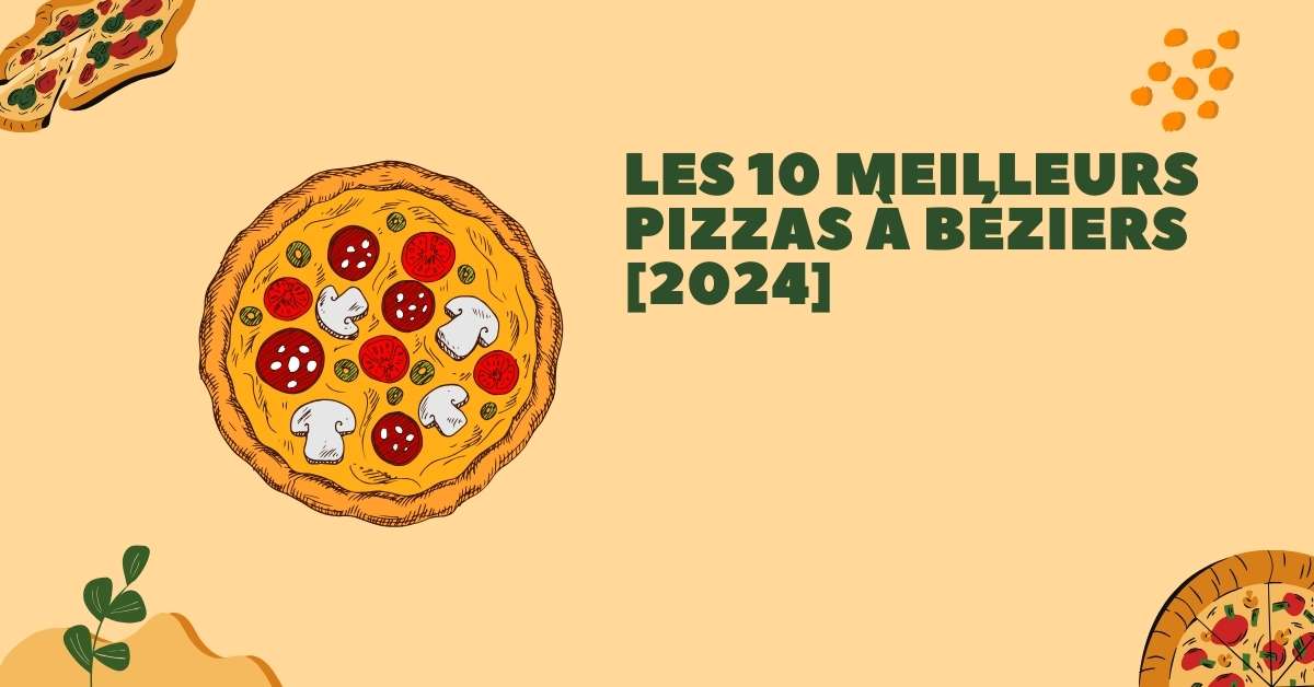Les 10 Meilleurs Pizzas à Béziers [2024]