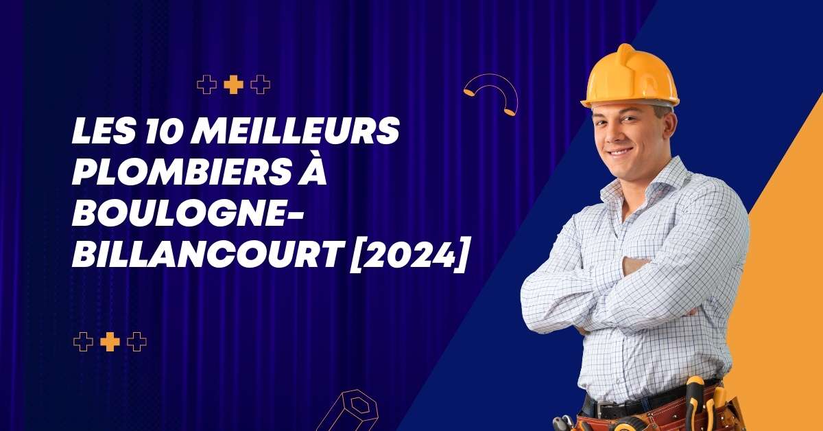 Les 10 Meilleurs Plombiers à Boulogne-Billancourt [2024]