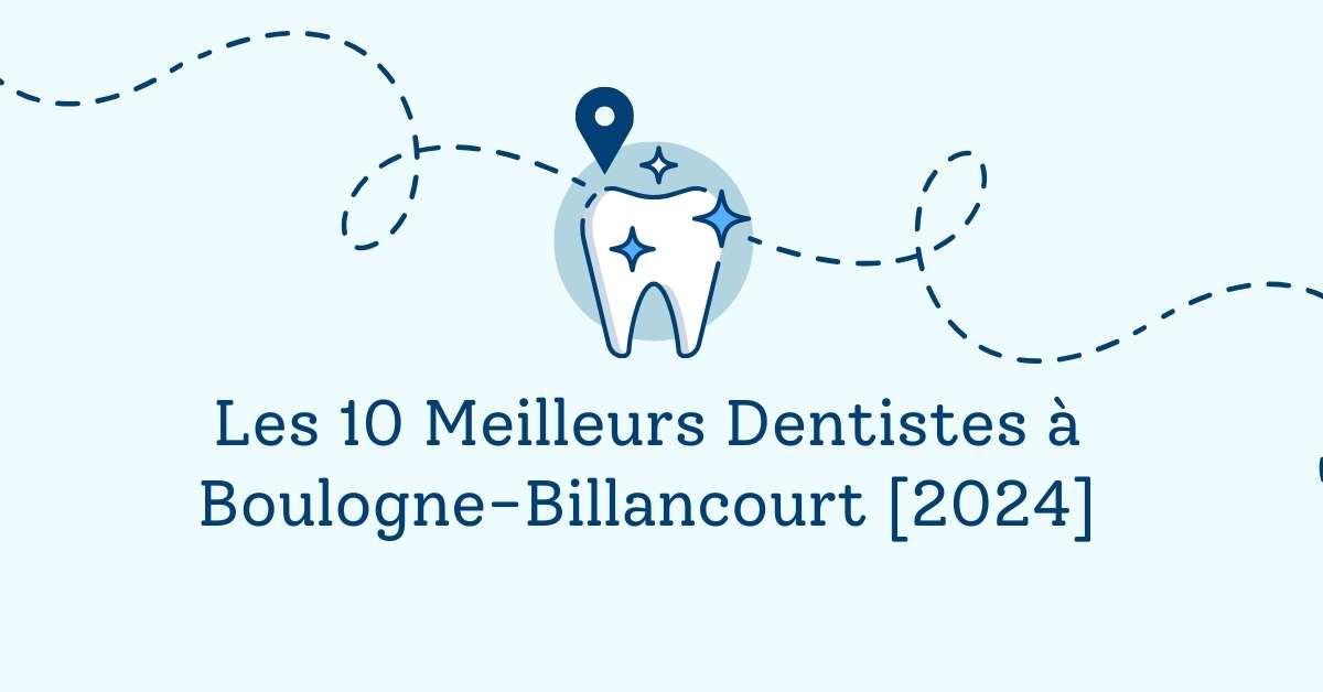 Les 10 Meilleurs Dentistes à Boulogne-Billancourt [2024]