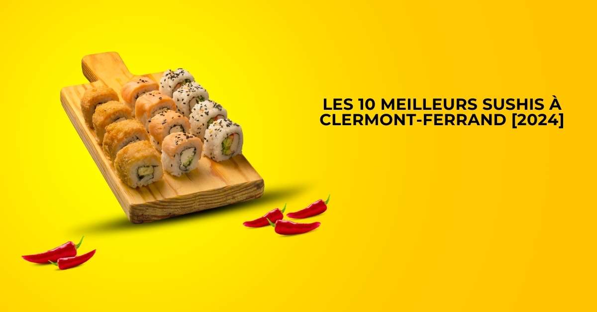 Les 10 Meilleurs Sushis à Clermont-Ferrand [2024]