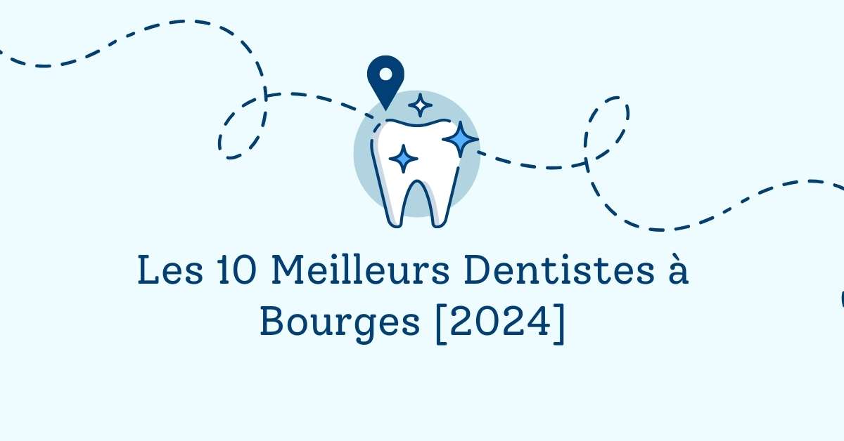 Les 10 Meilleurs Dentistes à Bourges [2024]