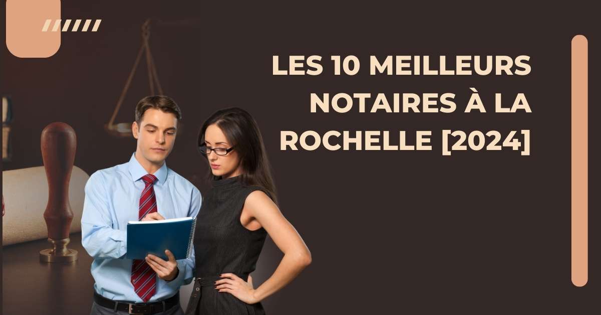 Les 10 Meilleurs Notaires à La Rochelle [2024]