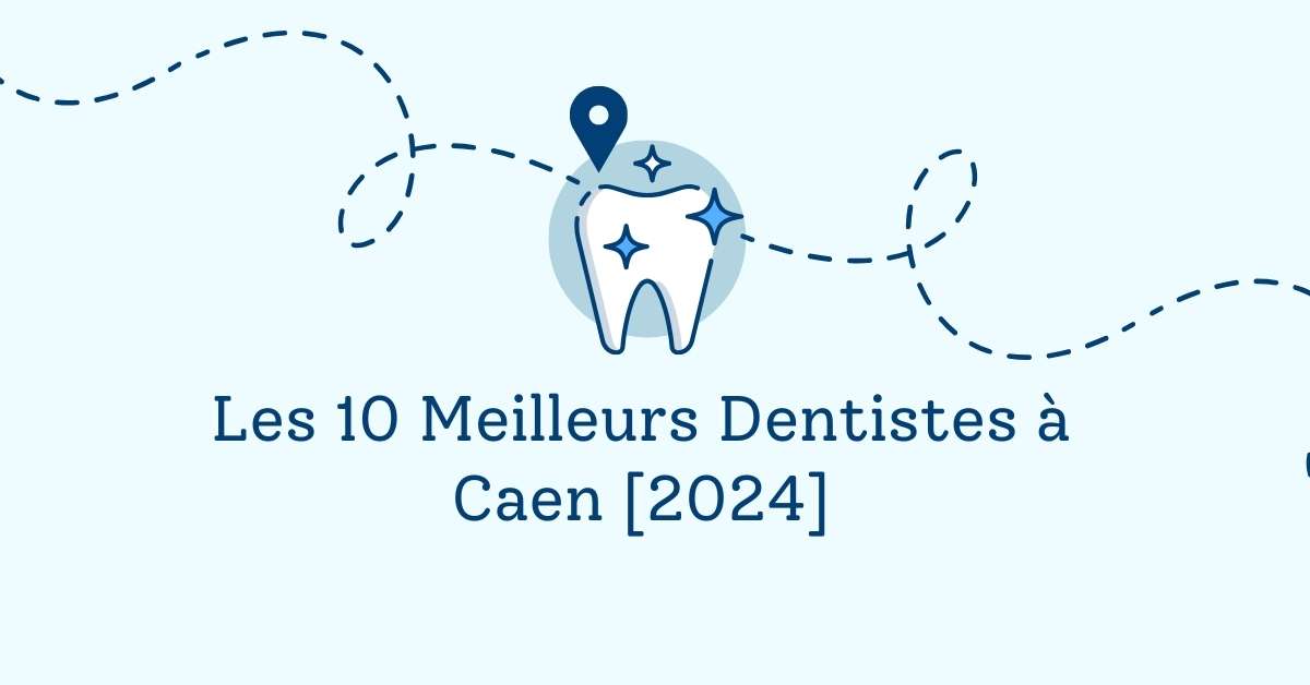 Les 10 Meilleurs Dentistes à Caen [2024]
