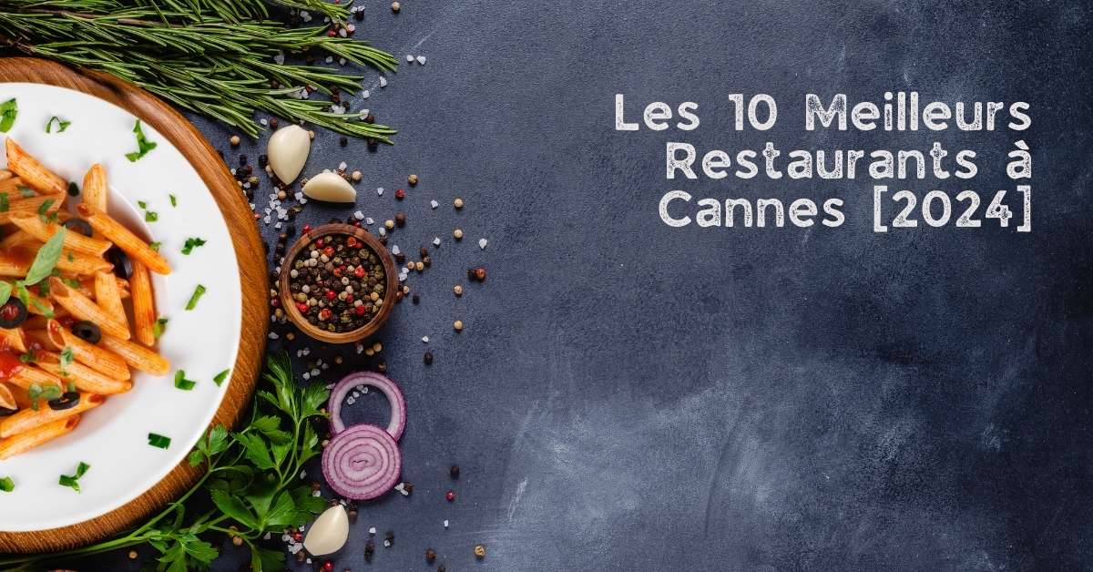 Les 10 Meilleurs Restaurants à Cannes [2024]