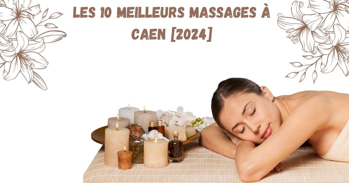 Les 10 Meilleurs Massages à Caen [2024]