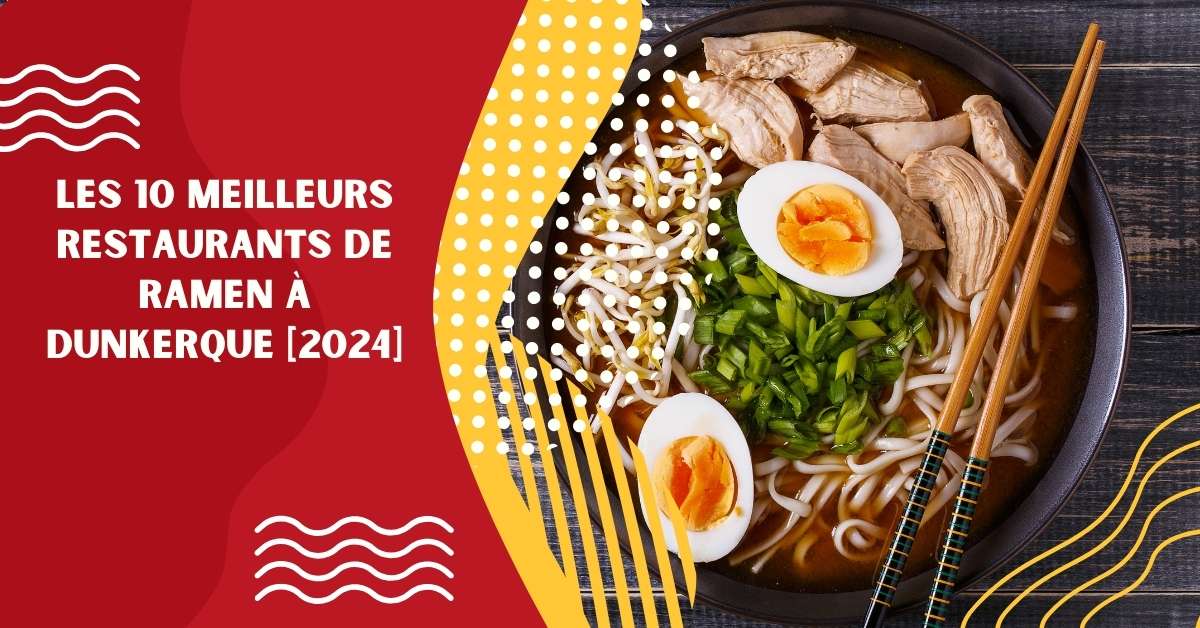 Les 10 Meilleurs Restaurants de Ramen à Dunkerque [2024]