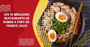 Les 10 Meilleurs Restaurants de Ramen à Fort-de-France [2024]