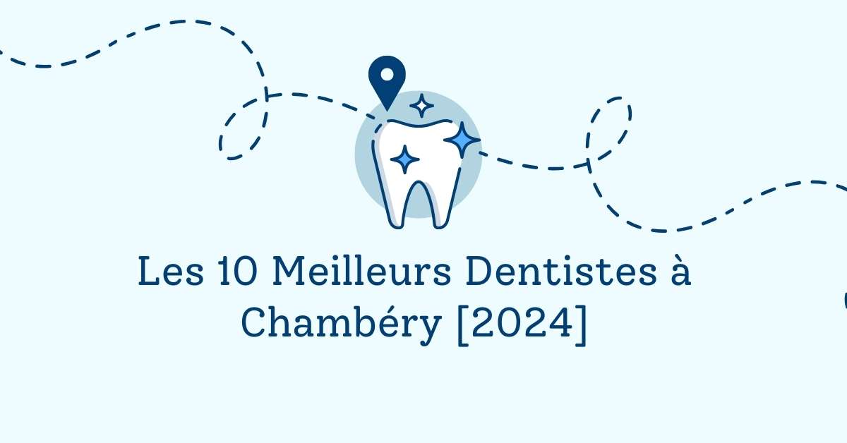 Les 10 Meilleurs Dentistes à Chambéry [2024]
