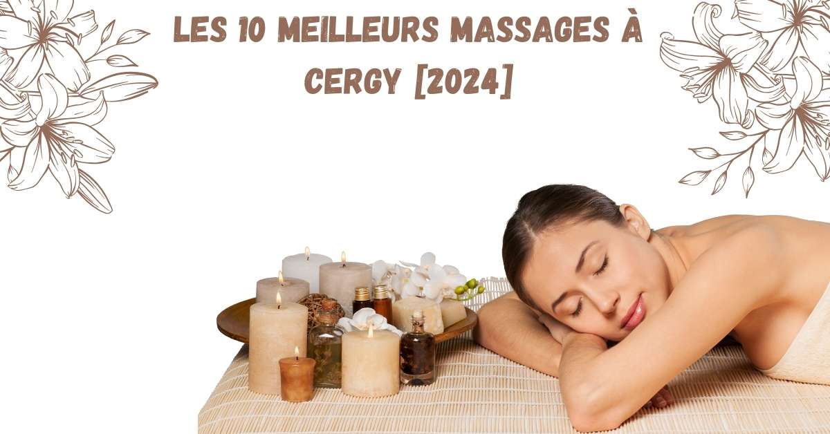 Les 10 Meilleurs Massages à Cergy [2024]
