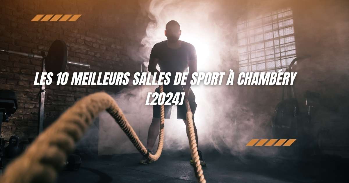 Les 10 Meilleurs Salles de Sport à Chambéry [2024]