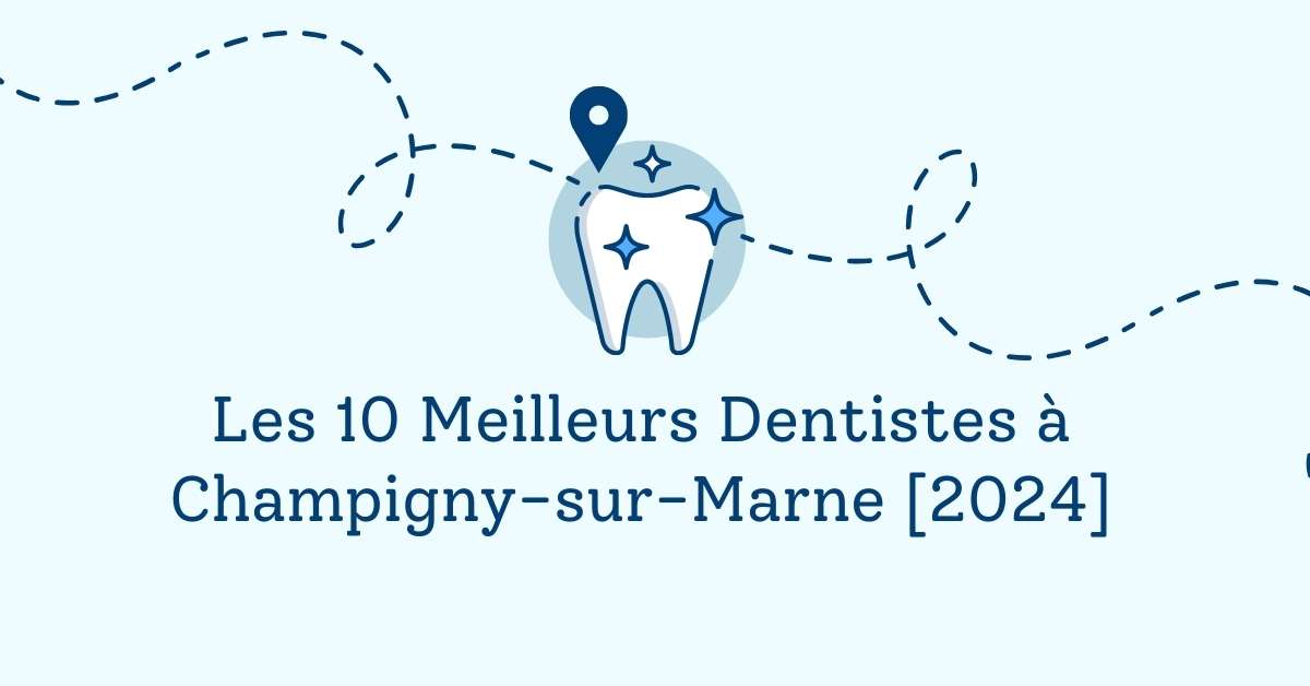 Les 10 Meilleurs Dentistes à Champigny-sur-Marne [2024]