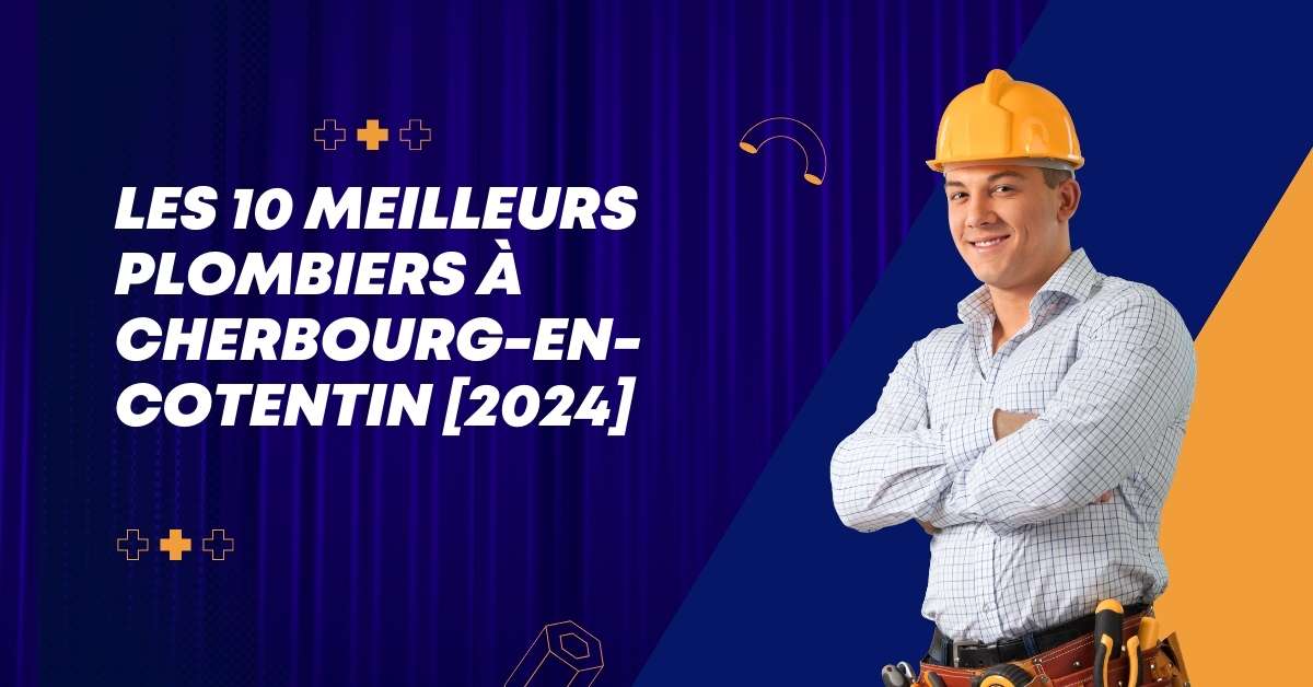 Les 10 Meilleurs Plombiers à Cherbourg-en-Cotentin [2024]