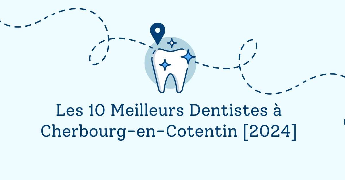 Les 10 Meilleurs Dentistes à Cherbourg-en-Cotentin [2024]