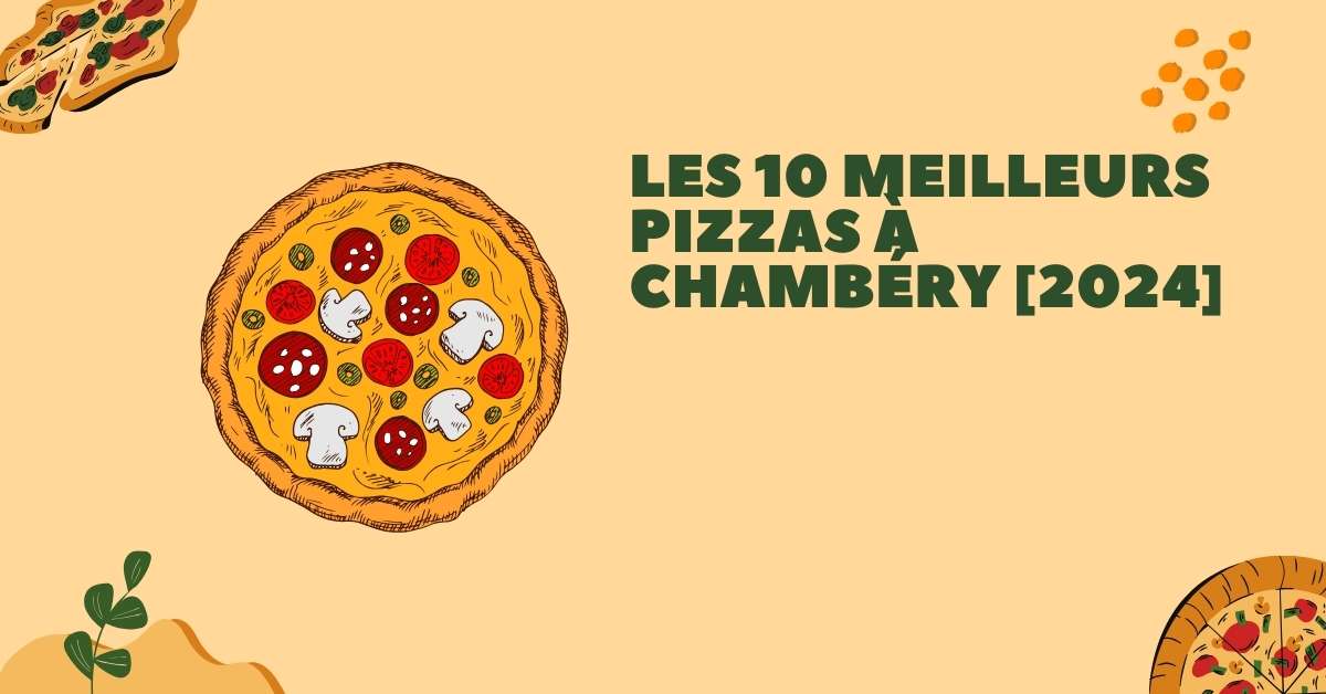 Les 10 Meilleurs Pizzas à Chambéry [2024]