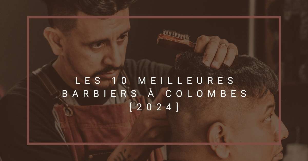 Les 10 Meilleures Barbiers à Colombes [2024]