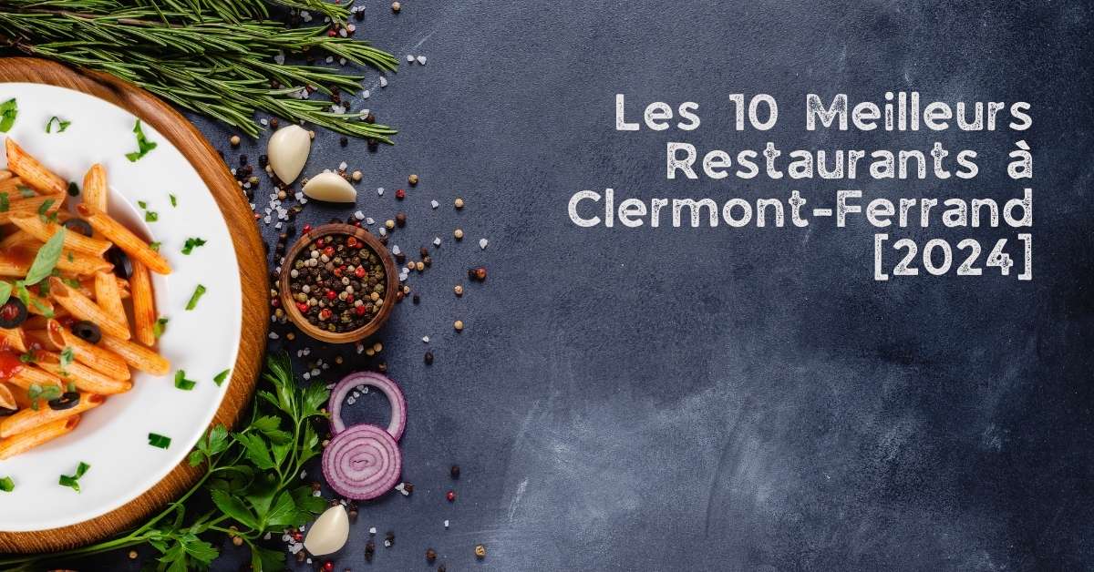 Les 10 Meilleurs Restaurants à Clermont-Ferrand [2024]