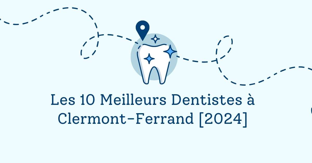 Les 10 Meilleurs Dentistes à Clermont-Ferrand [2024]