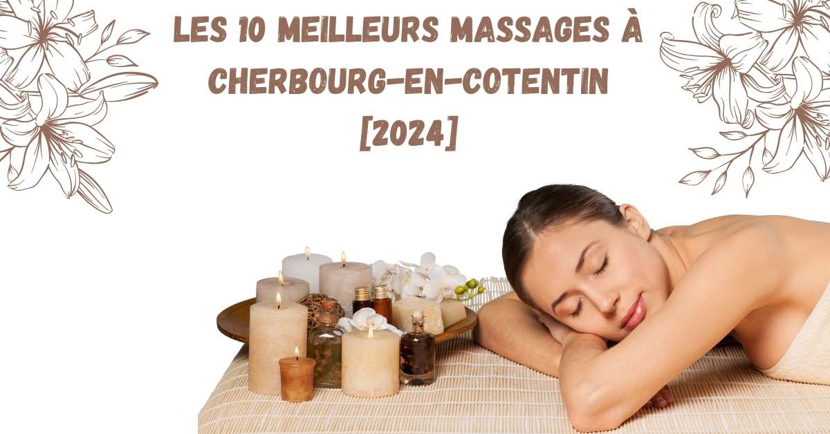 Les 10 Meilleurs Massages à Cherbourg-en-Cotentin [2024]