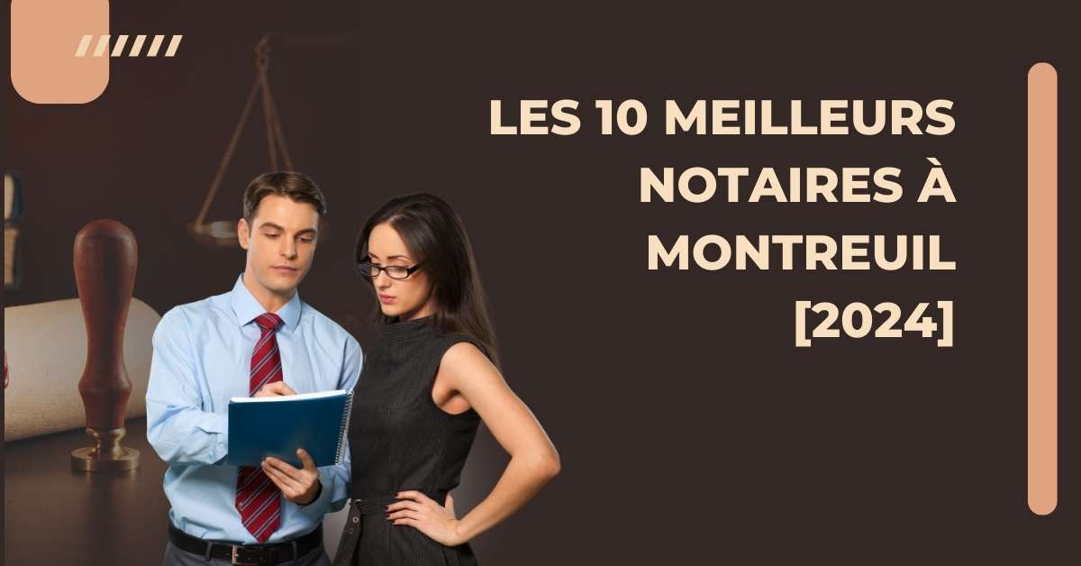 Les 10 Meilleurs Notaires à Montreuil [2024]