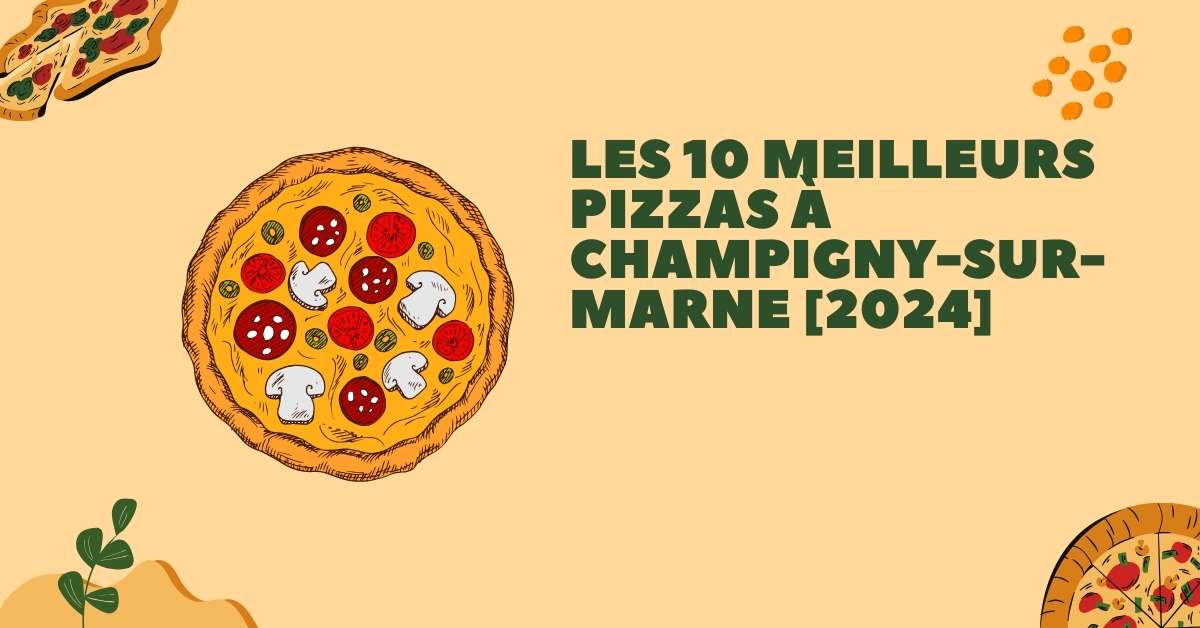 Les 10 Meilleurs Pizzas à Champigny-sur-Marne [2024]