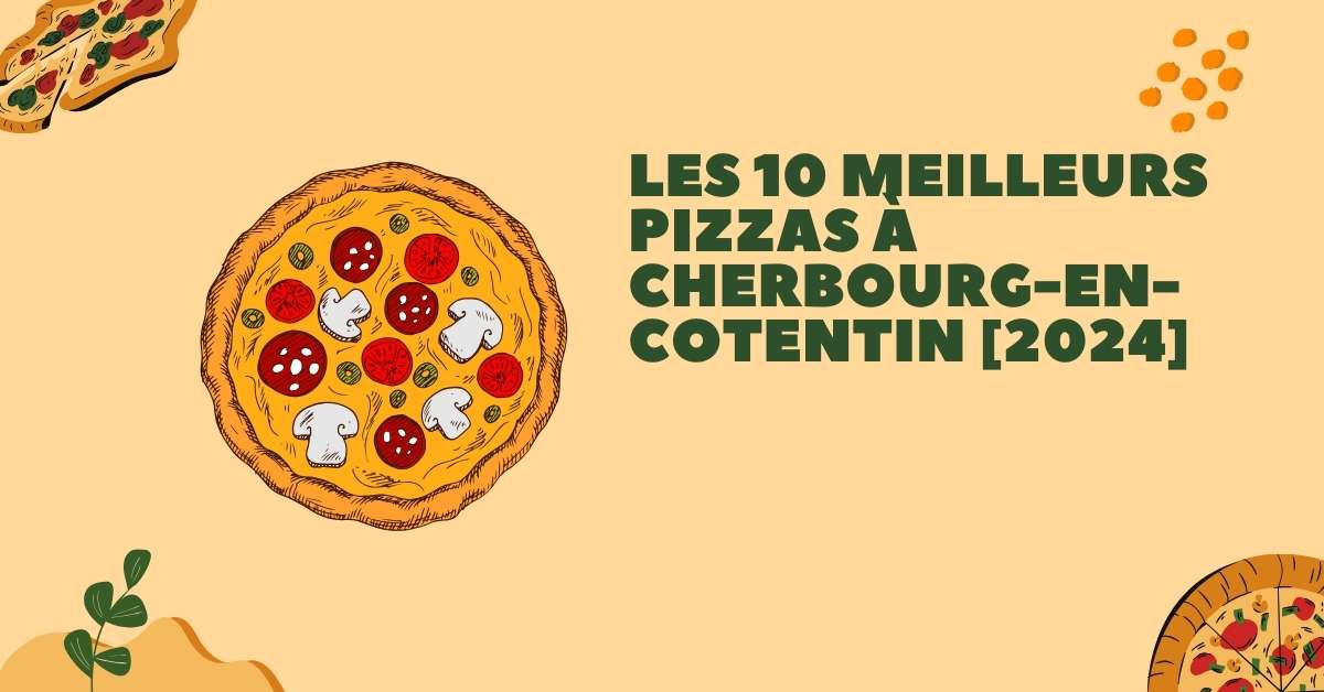 Les 10 Meilleurs Pizzas à Cherbourg-en-Cotentin [2024]