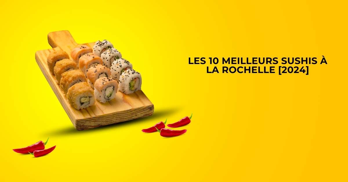 Les 10 Meilleurs Sushis à La Rochelle [2024]