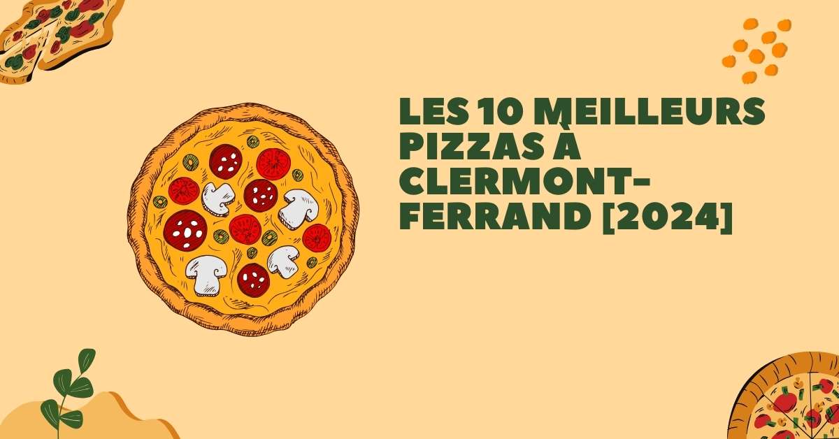 Les 10 Meilleurs Pizzas à Clermont-Ferrand [2024]