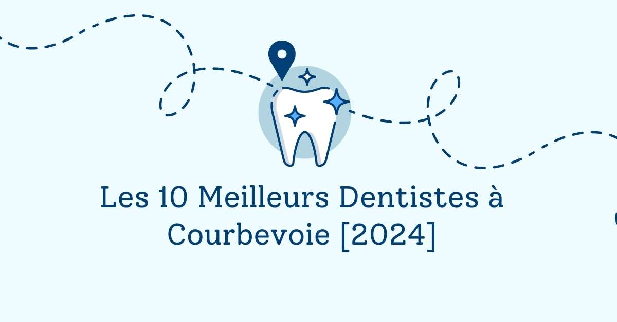 Les 10 Meilleurs Dentistes à Courbevoie [2024]