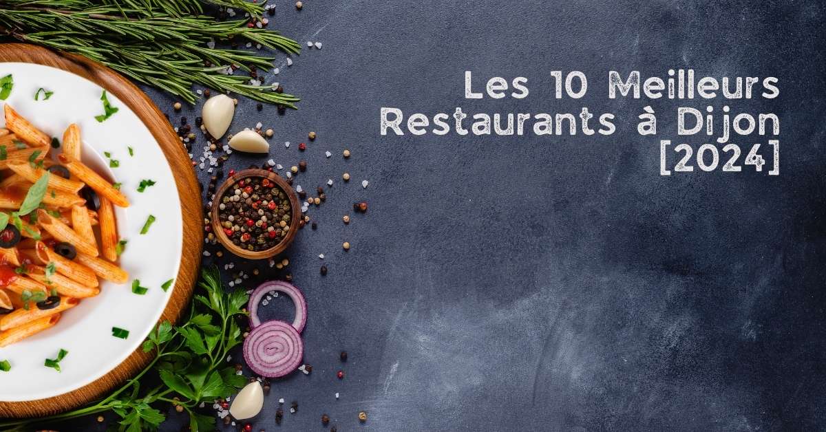 Les 10 Meilleurs Restaurants à Dijon [2024]