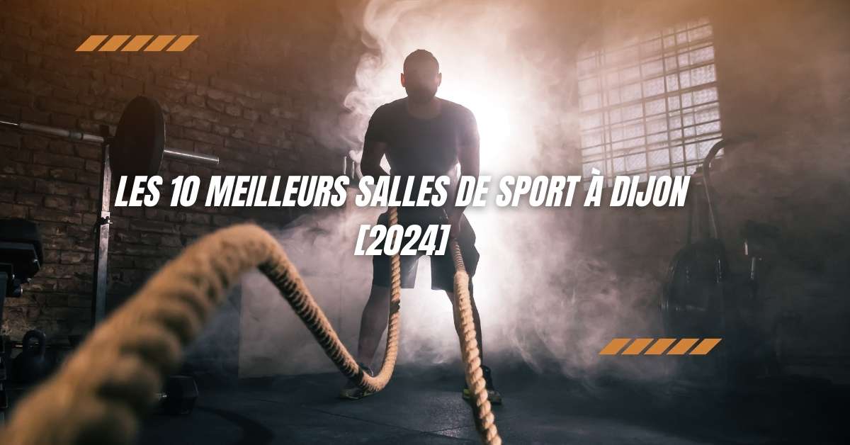 Les 10 Meilleurs Salles de Sport à Dijon [2024]