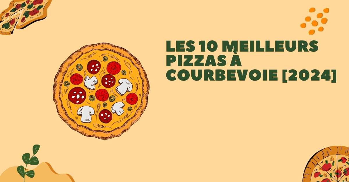 Les 10 Meilleurs Pizzas à Courbevoie [2024]