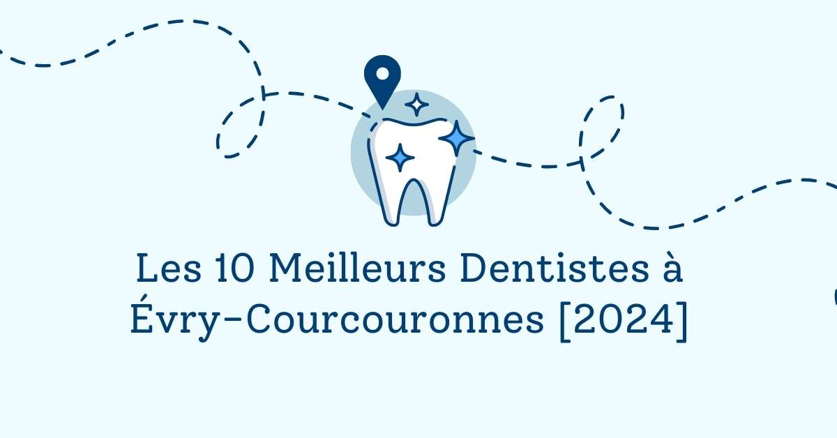 Les 10 Meilleurs Dentistes à Évry-Courcouronnes [2024]