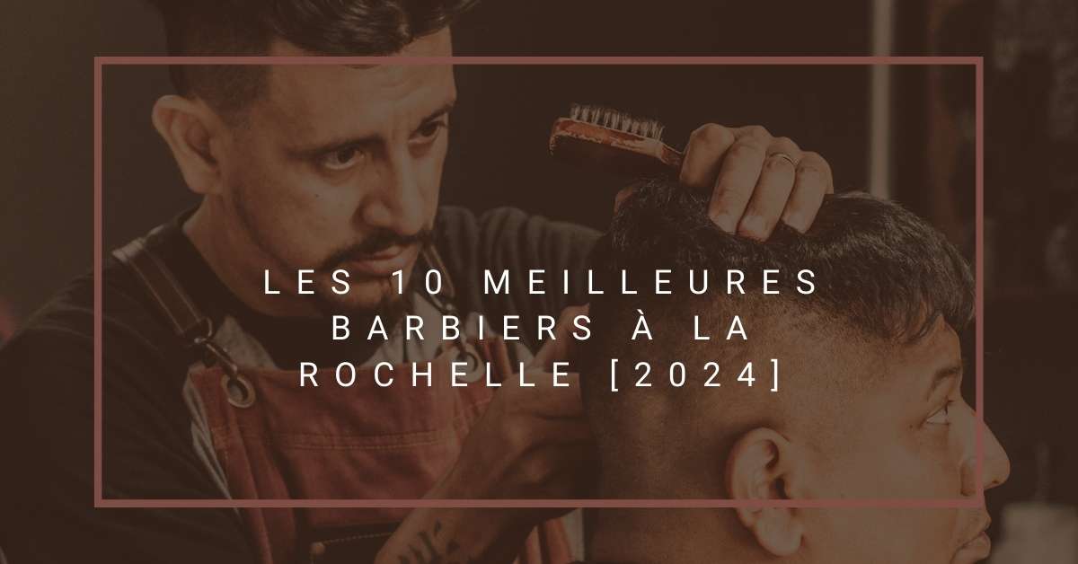 Les 10 Meilleures Barbiers à La Rochelle [2024]