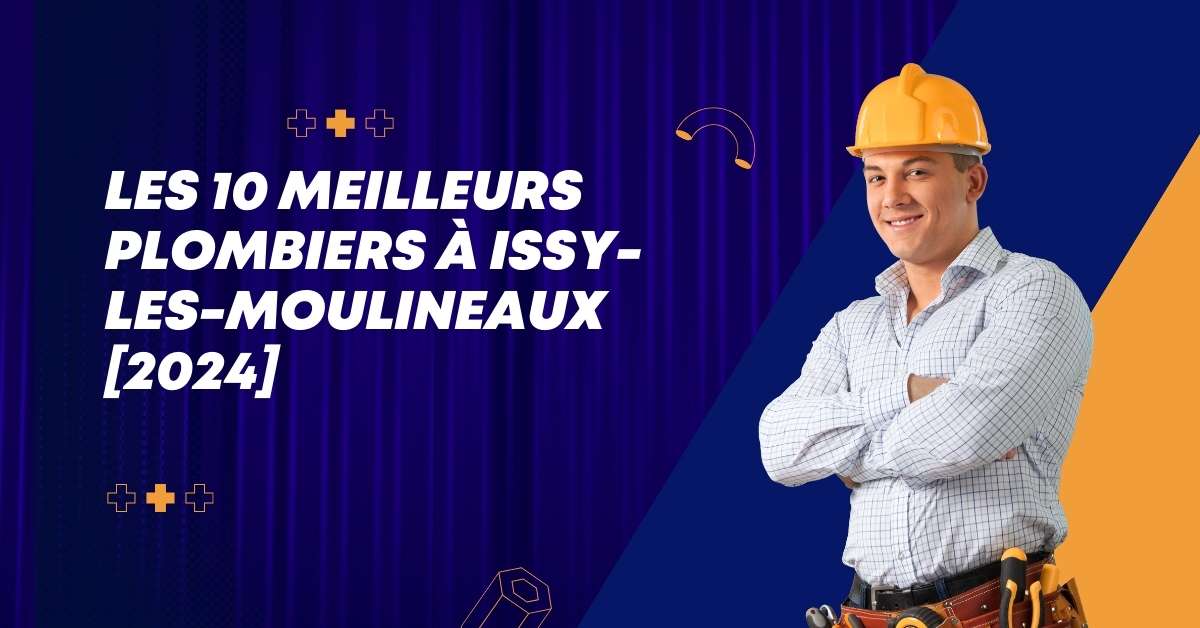 Les 10 Meilleurs Plombiers à Issy-les-Moulineaux [2024]