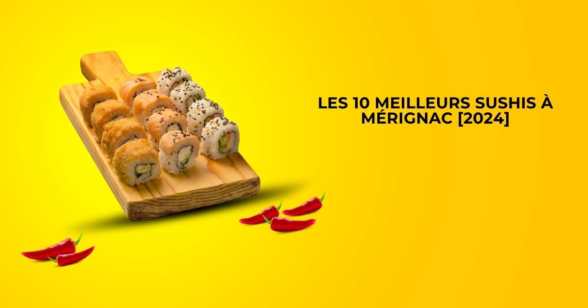 Les 10 Meilleurs Sushis à Mérignac [2024]