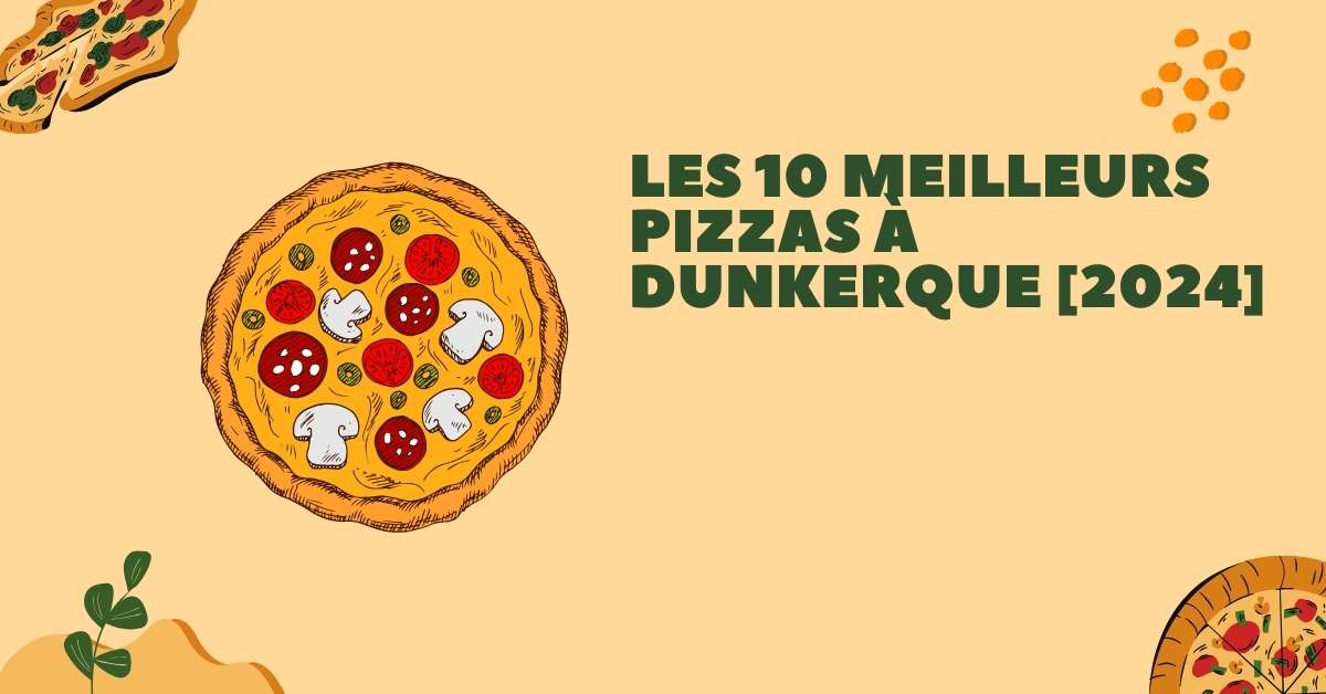 Les 10 Meilleurs Pizzas à Dunkerque [2024]